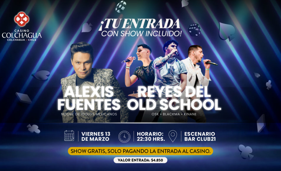Afiche del evento Noche de Ídolos Mexicanos con Alexis Fuentes y Reyes del Old School en Casino Colchagua, viernes 13 de marzo a las 22:30 hrs en Bar Club21.